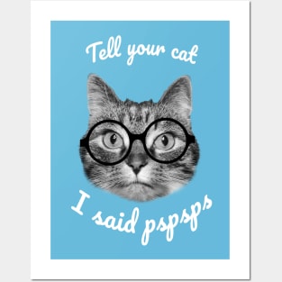 Tell your cats I said pspsps Posters and Art